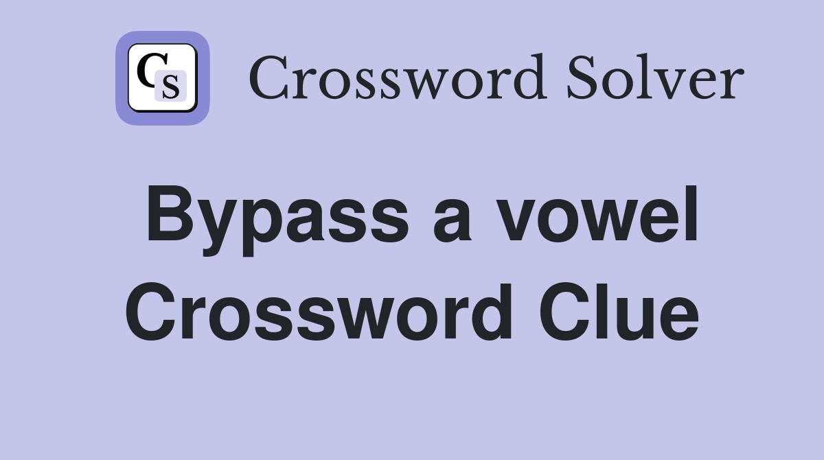 Bypass a vowel Crossword Clue