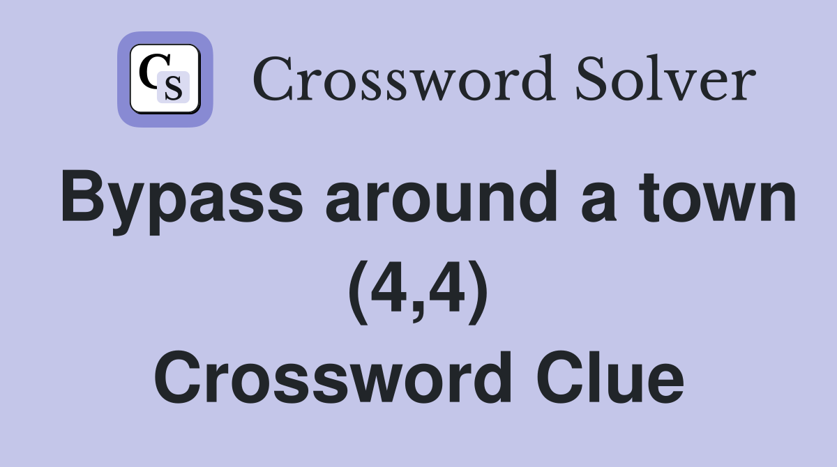 Bypass around a town (4,4) Crossword Clue