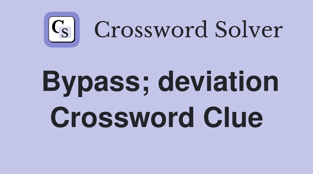 Bypass; deviation Crossword Clue