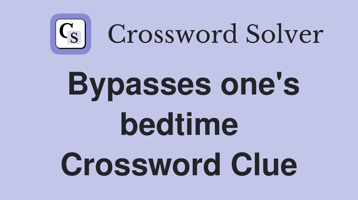 Bypasses one's bedtime Crossword Clue