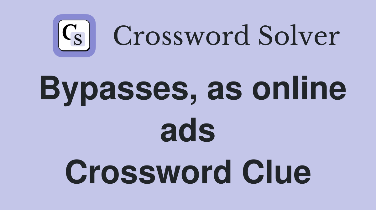 Bypasses, as online ads Crossword Clue