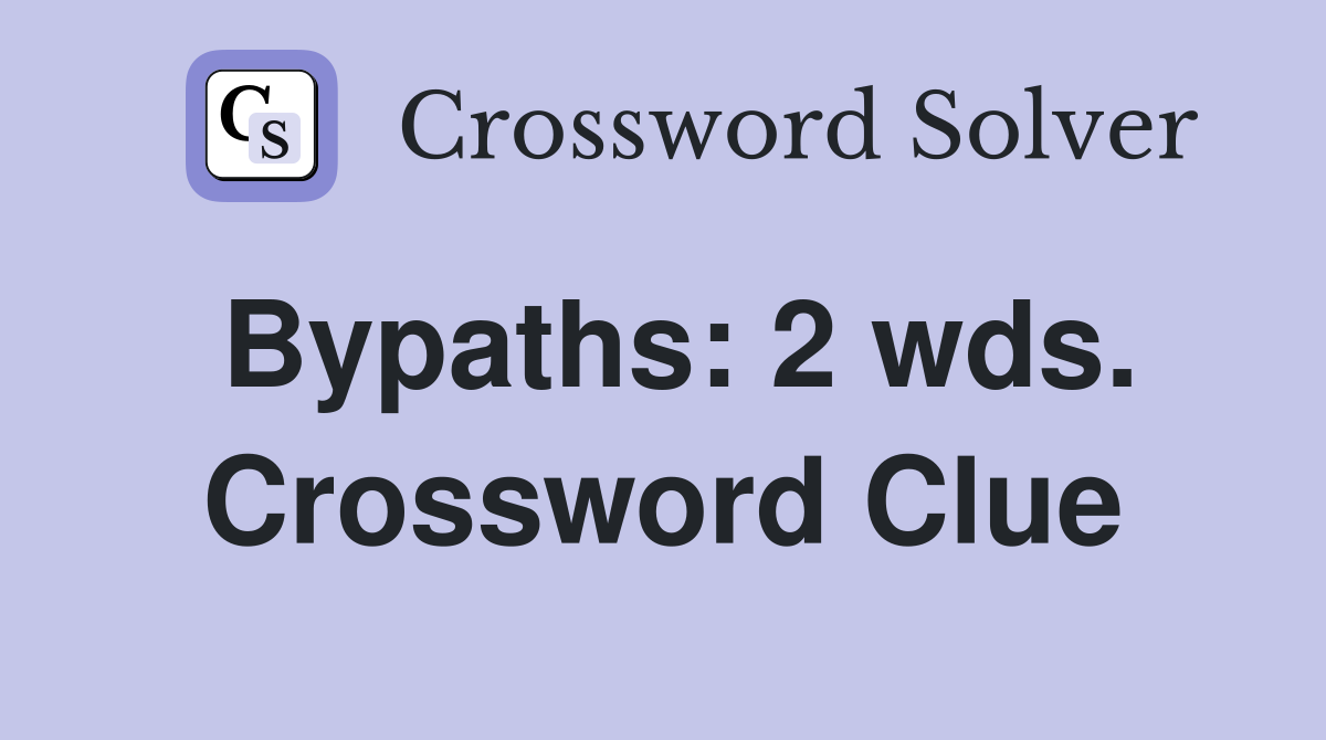 Bypaths: 2 wds. Crossword Clue