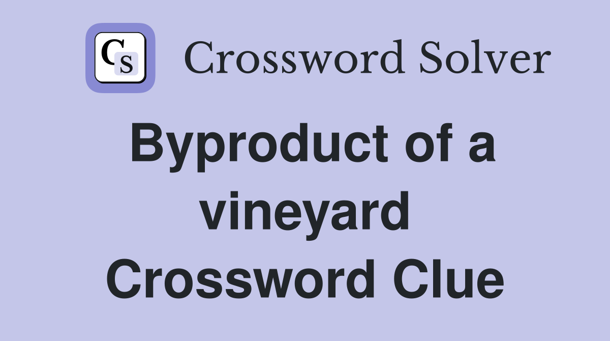 Byproduct of a vineyard Crossword Clue