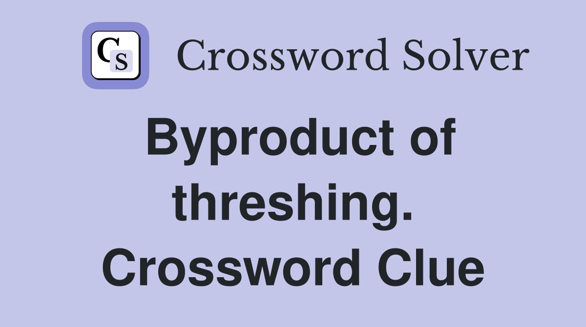 Byproduct of threshing. Crossword Clue