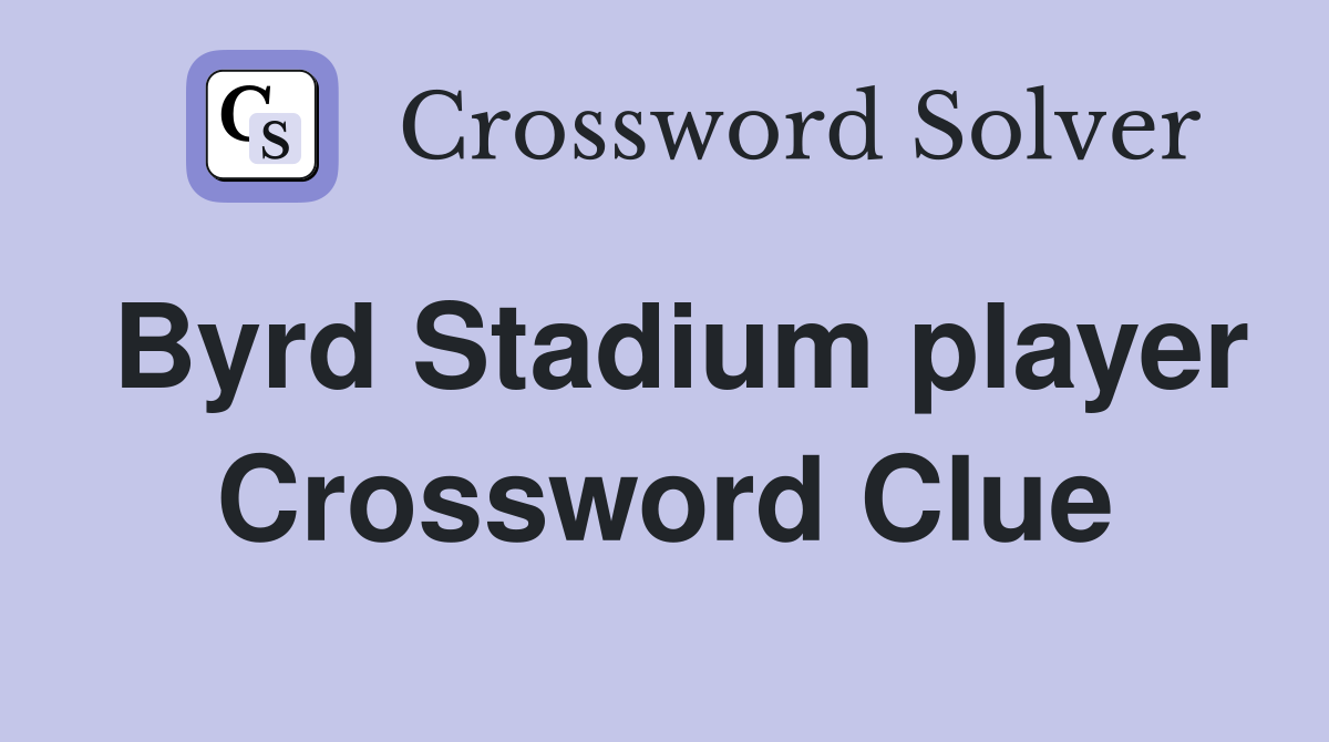 Byrd Stadium player Crossword Clue