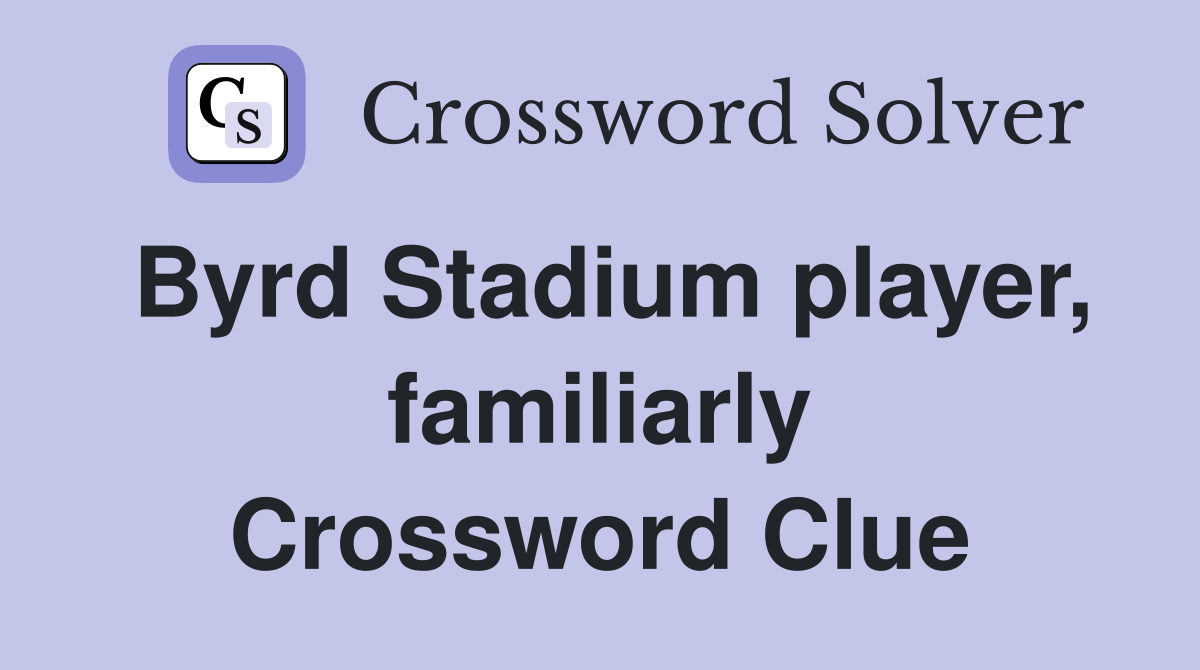 Byrd Stadium player, familiarly Crossword Clue