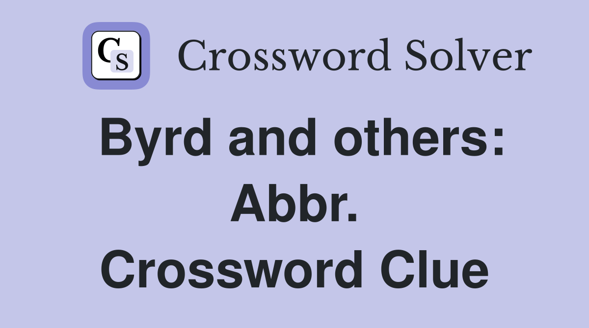Byrd and others: Abbr. Crossword Clue