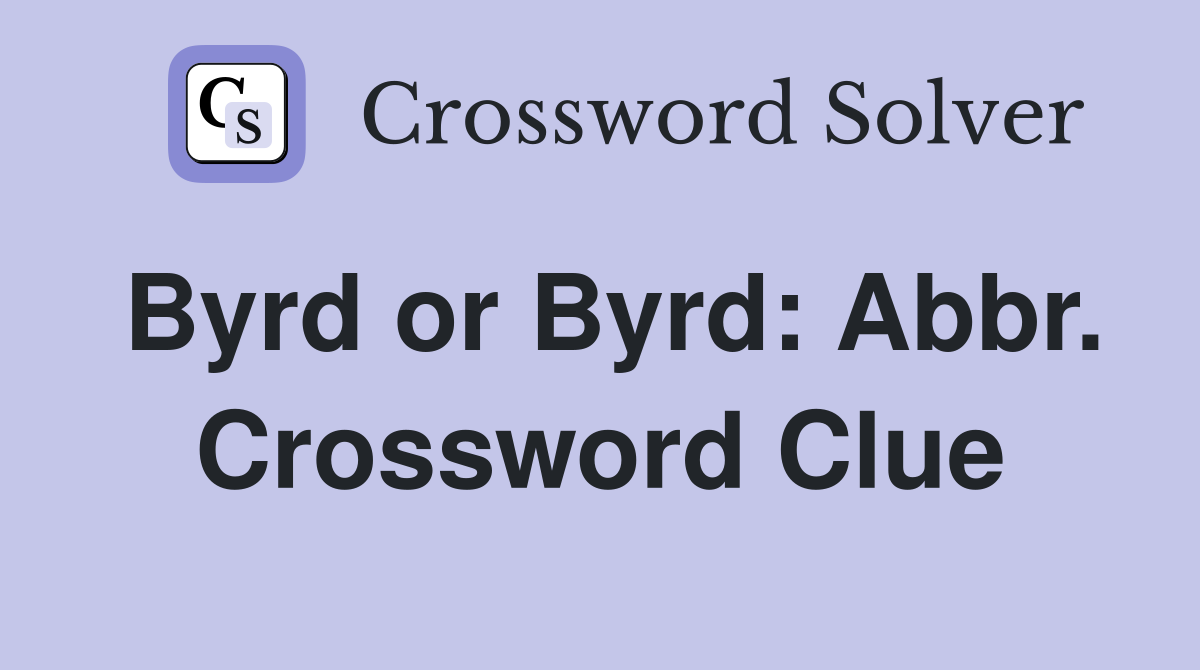 Byrd or Byrd: Abbr. Crossword Clue