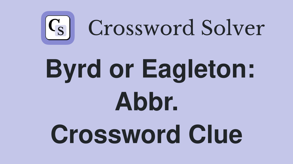Byrd or Eagleton: Abbr. Crossword Clue