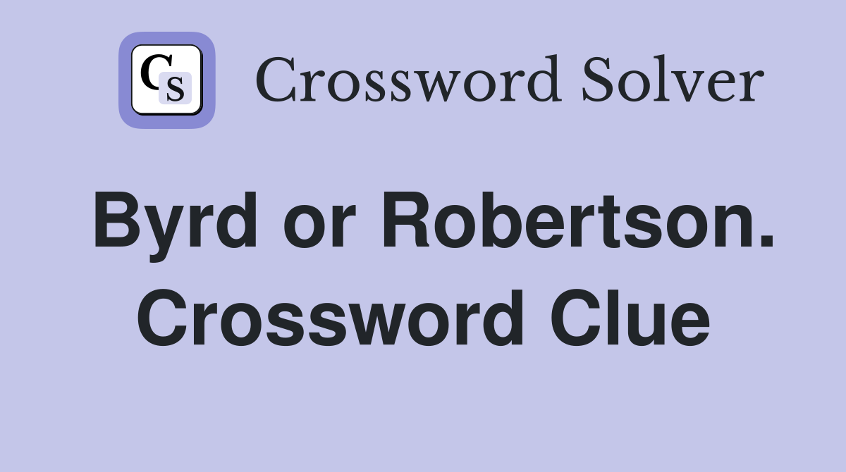 Byrd or Robertson. Crossword Clue