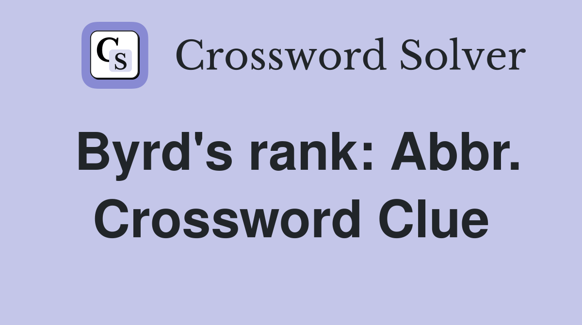 Byrd's rank: Abbr. Crossword Clue