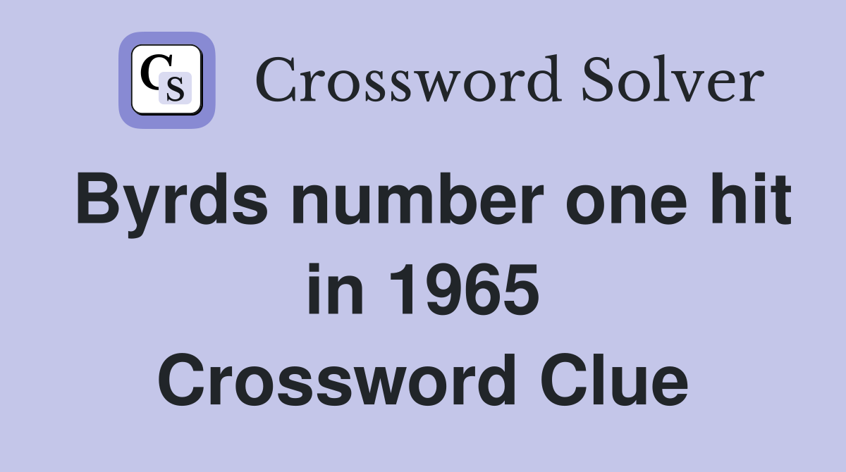 Byrds number one hit in 1965 Crossword Clue