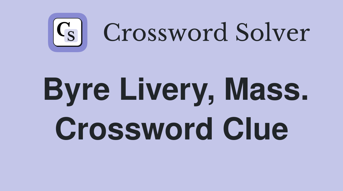 Byre Livery, Mass. Crossword Clue