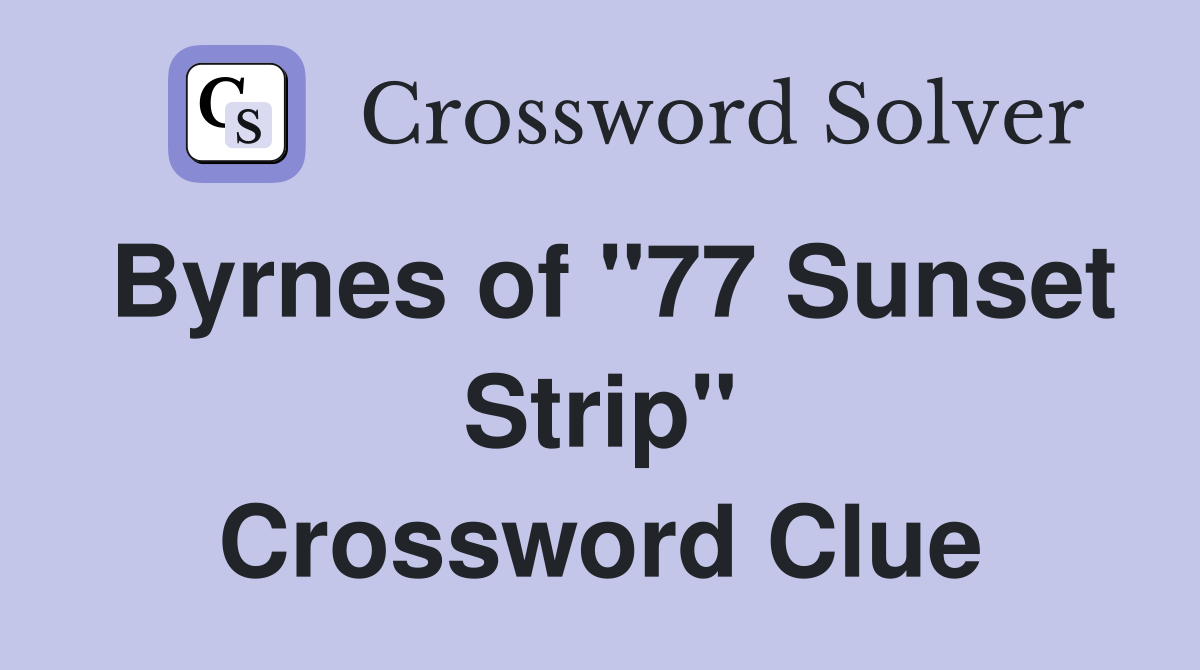 Byrnes of "77 Sunset Strip" Crossword Clue
