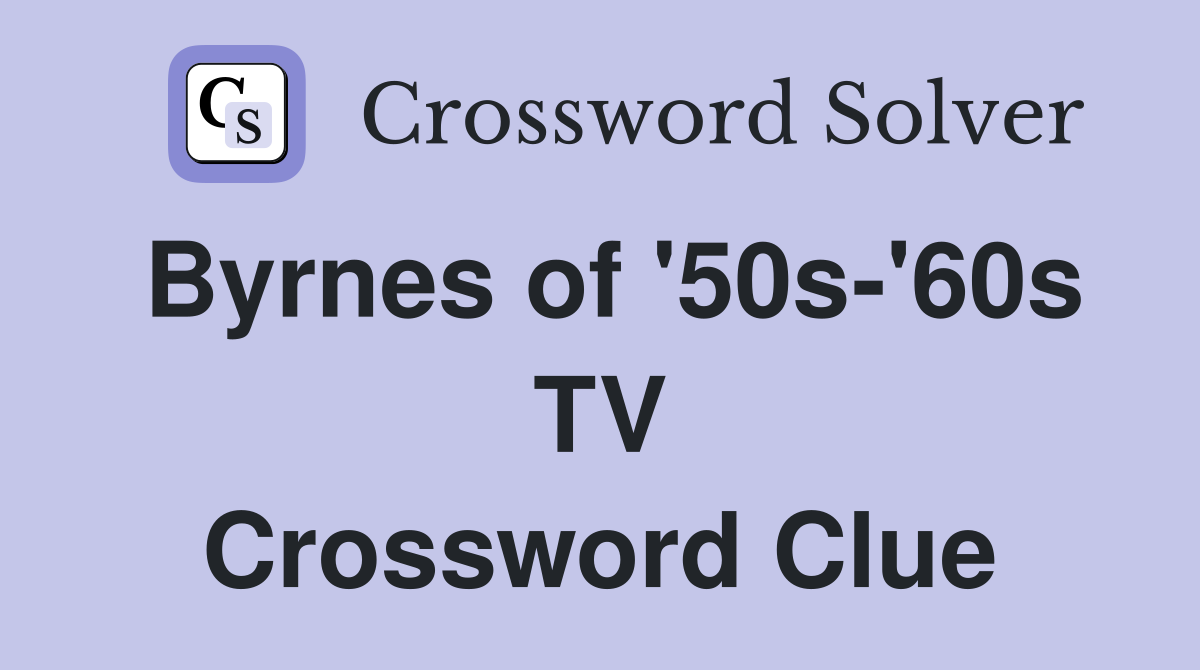 Byrnes of '50s-'60s TV Crossword Clue