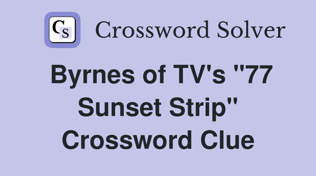 Byrnes of TV's "77 Sunset Strip" Crossword Clue