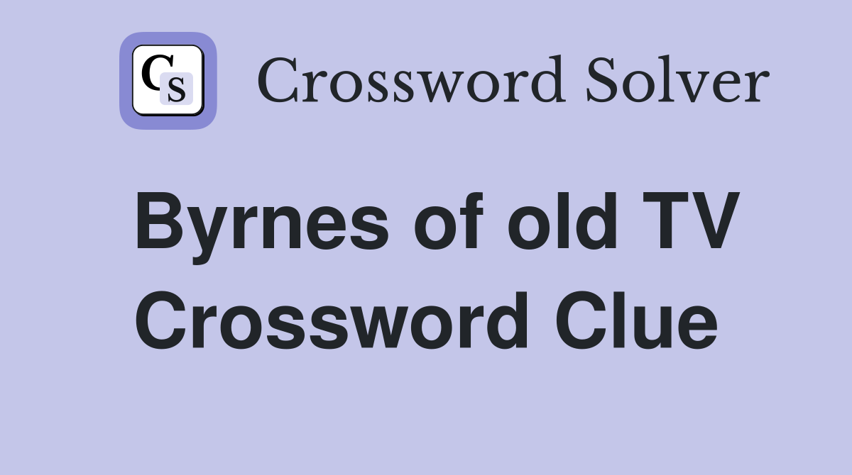 Byrnes of old TV Crossword Clue