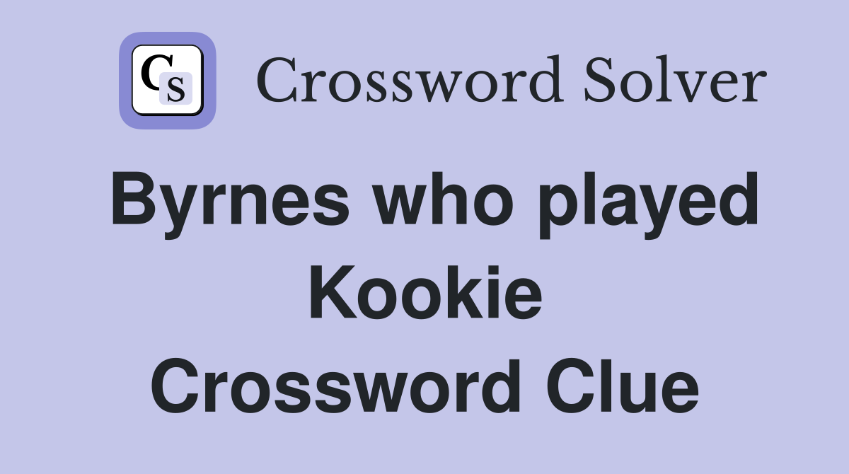 Byrnes who played Kookie Crossword Clue