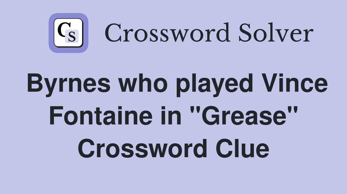 Byrnes who played Vince Fontaine in "Grease" Crossword Clue