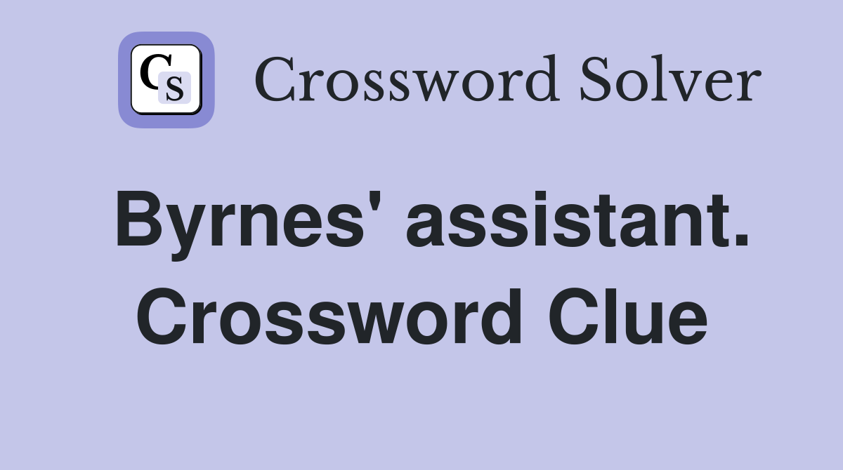 Byrnes' assistant. Crossword Clue