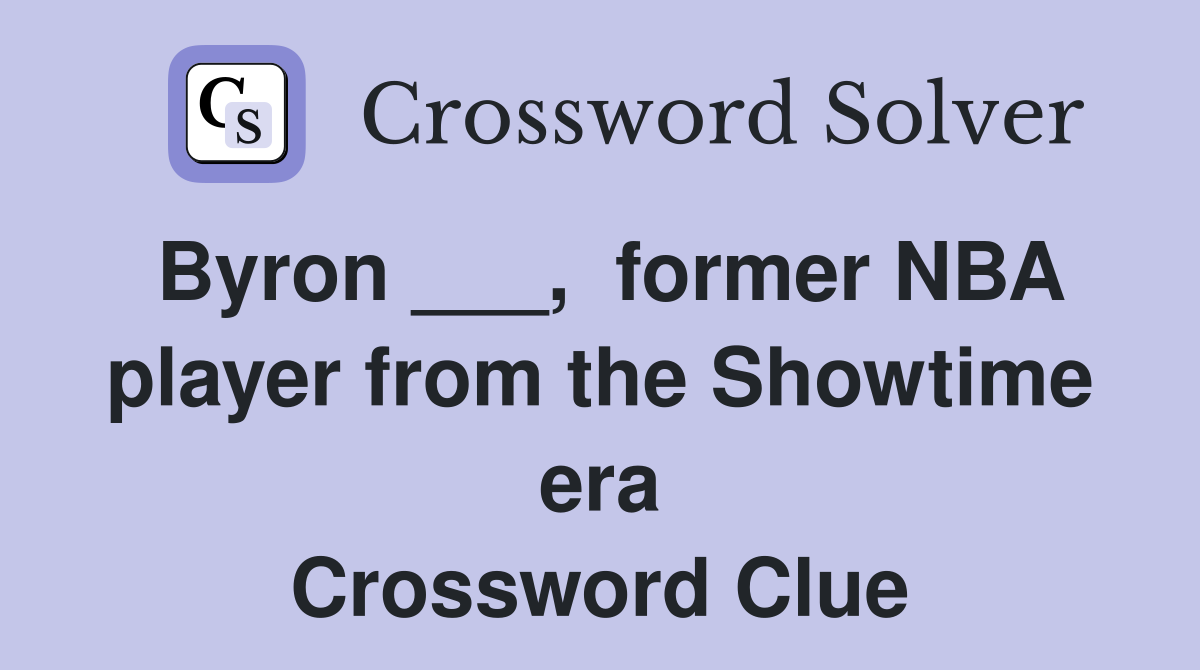 Byron ___,  former NBA player from the Showtime era Crossword Clue