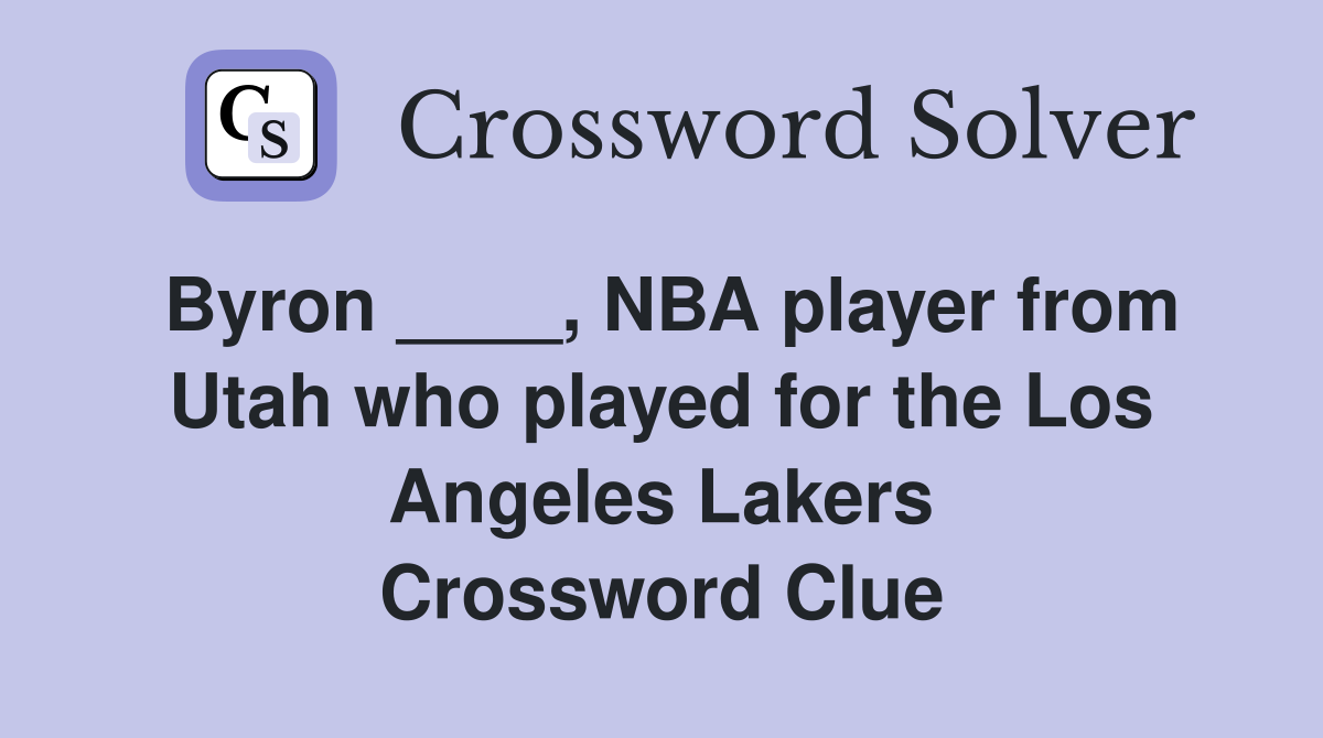Byron ____, NBA player from Utah who played for the Los Angeles Lakers Crossword Clue