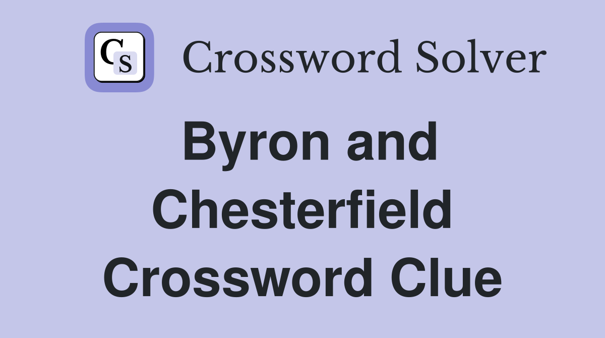 Byron and Chesterfield Crossword Clue