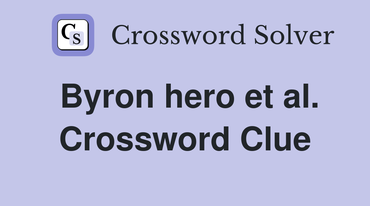 Byron hero et al. Crossword Clue