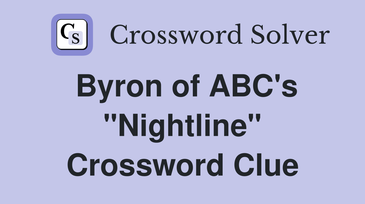 Byron of ABC's "Nightline" Crossword Clue