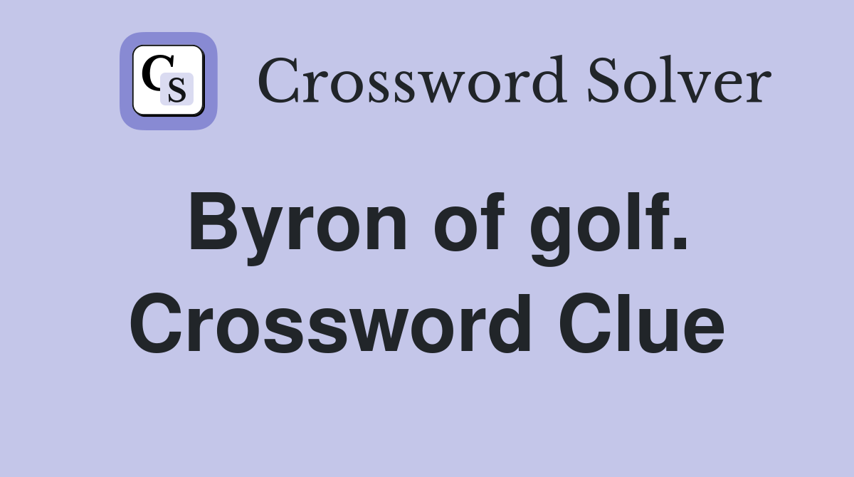Byron of golf. Crossword Clue