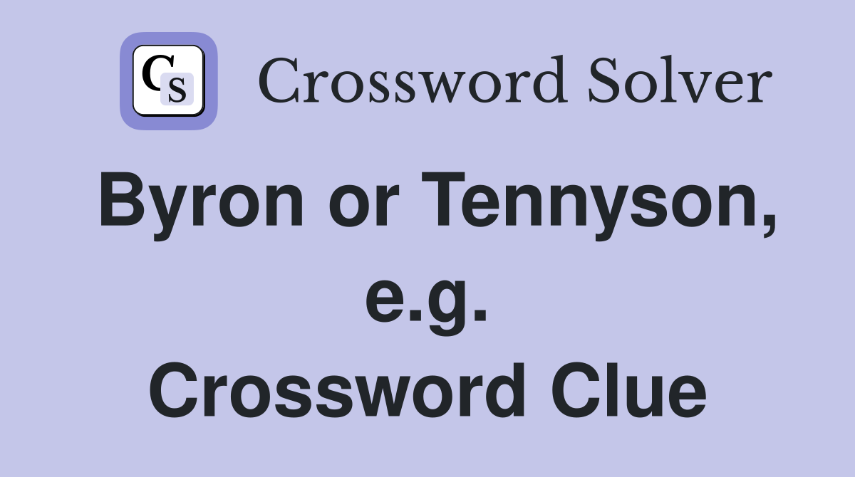 Byron or Tennyson, e.g. Crossword Clue
