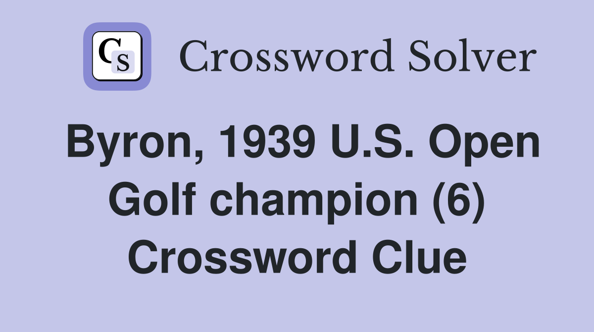 Byron, 1939 U.S. Open Golf champion (6) Crossword Clue