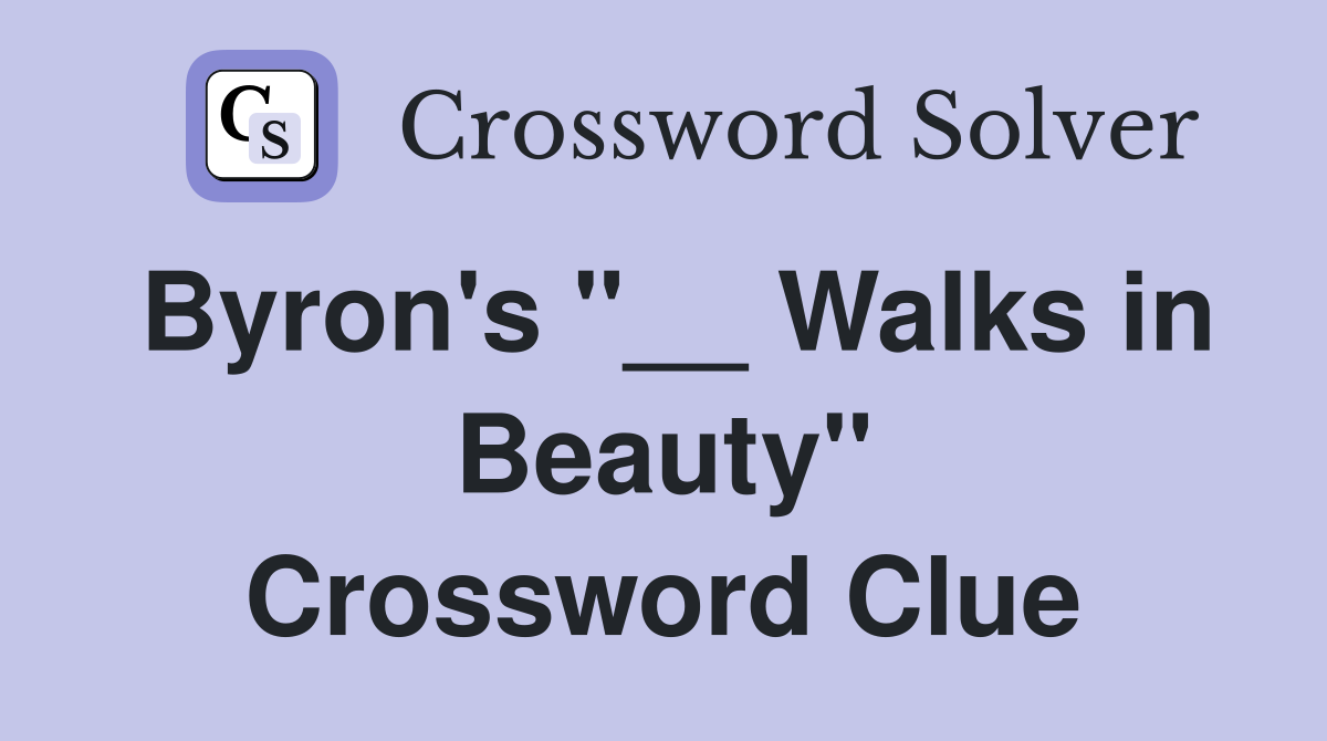 Byron's "__ Walks in Beauty" Crossword Clue