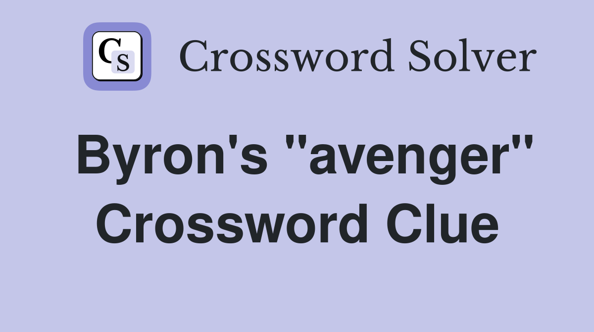 Byron's "avenger" Crossword Clue