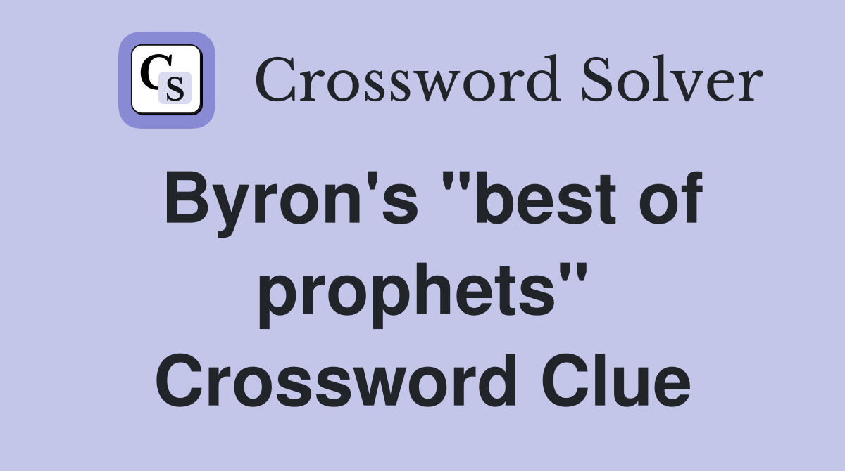 Byron's "best of prophets" Crossword Clue