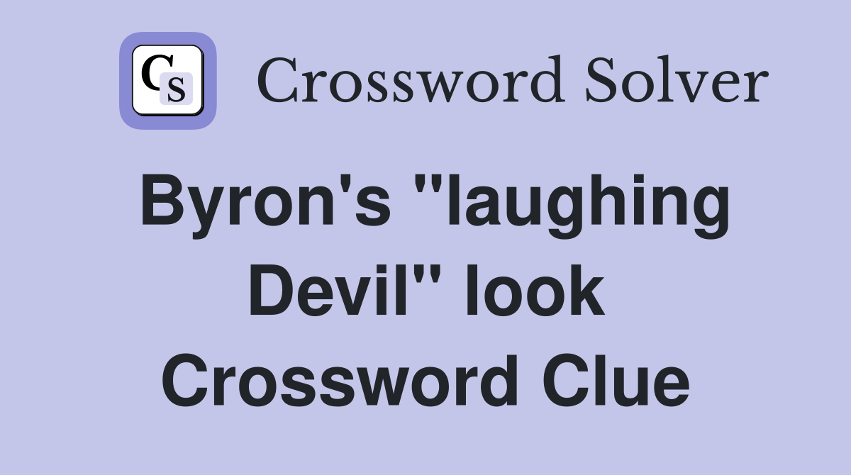 Byron's "laughing Devil" look Crossword Clue