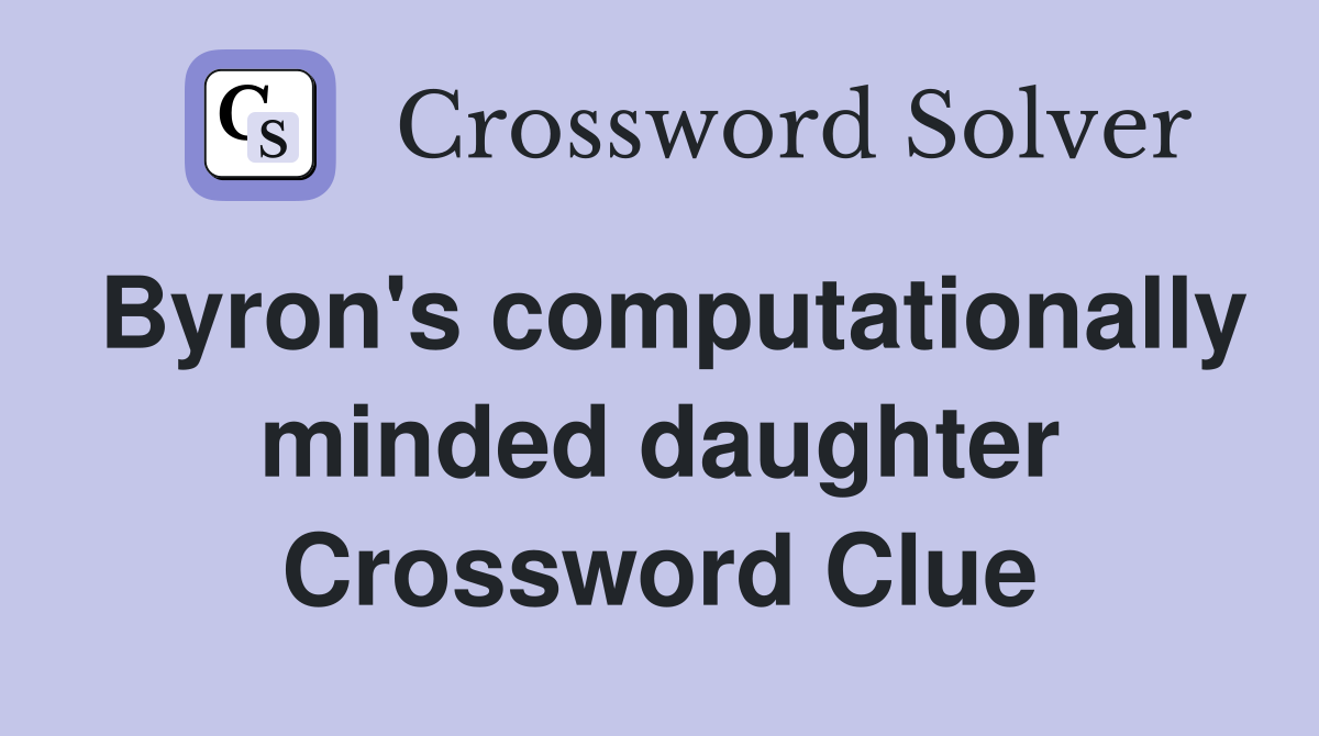 Byron's computationally minded daughter Crossword Clue