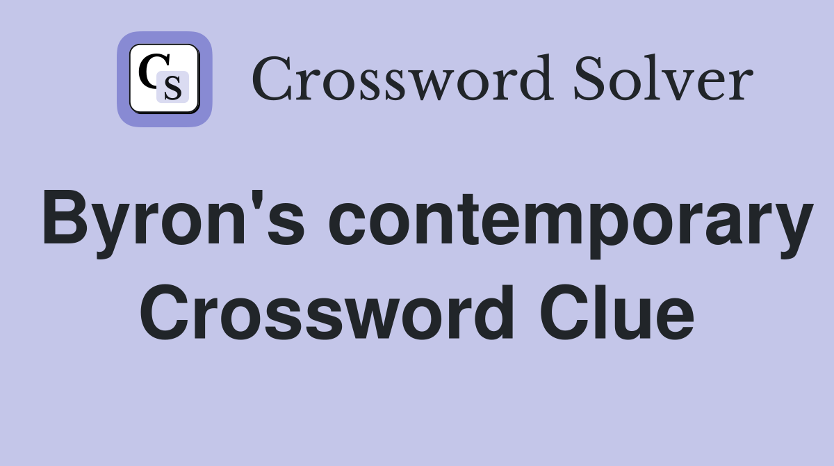 Byron's contemporary Crossword Clue