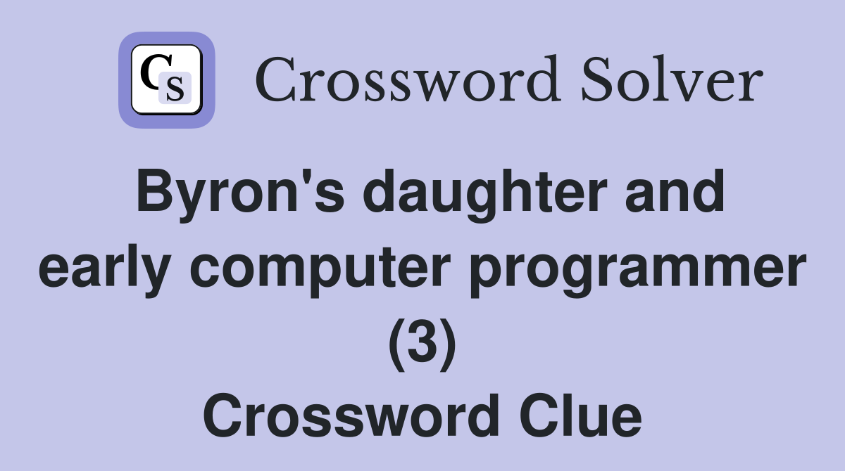 Byron's daughter and early computer programmer (3) Crossword Clue