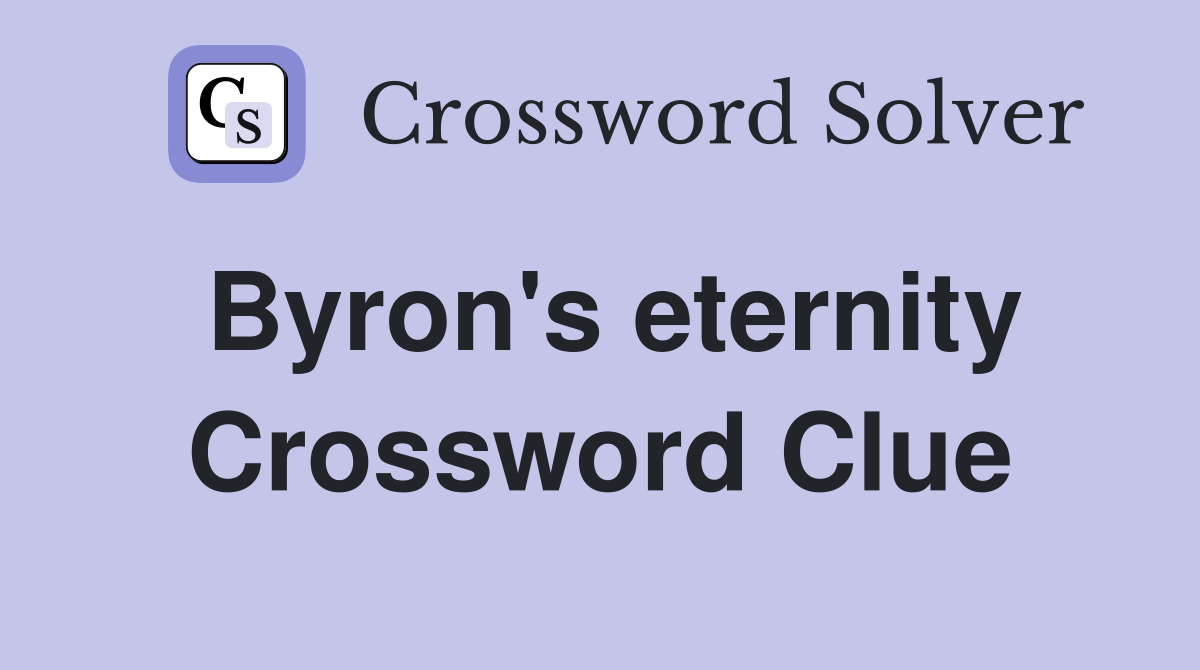 Byron's eternity Crossword Clue