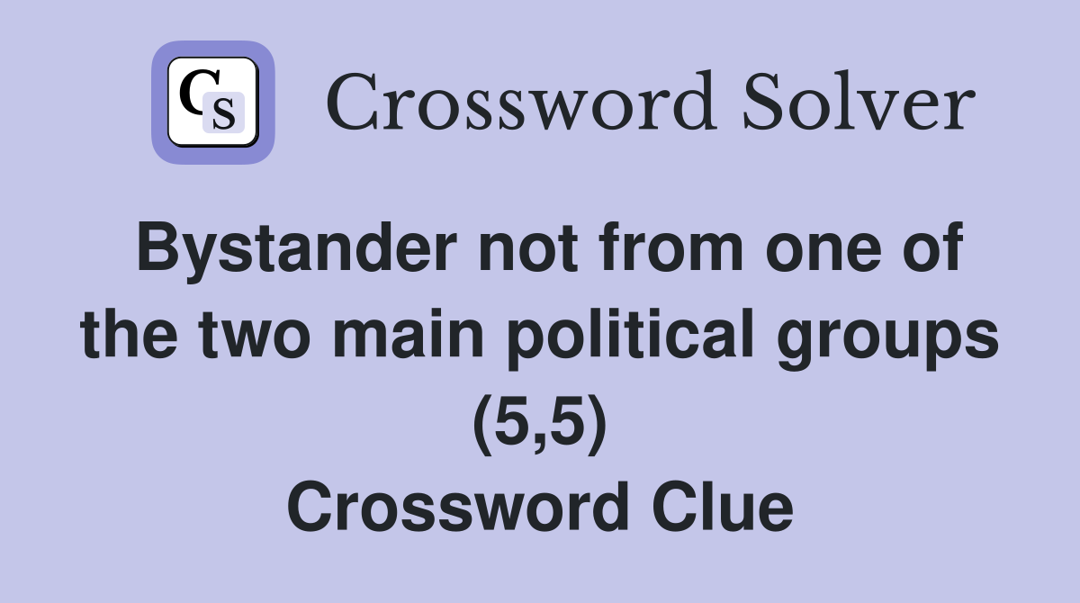 Bystander not from one of the two main political groups (5,5) Crossword Clue