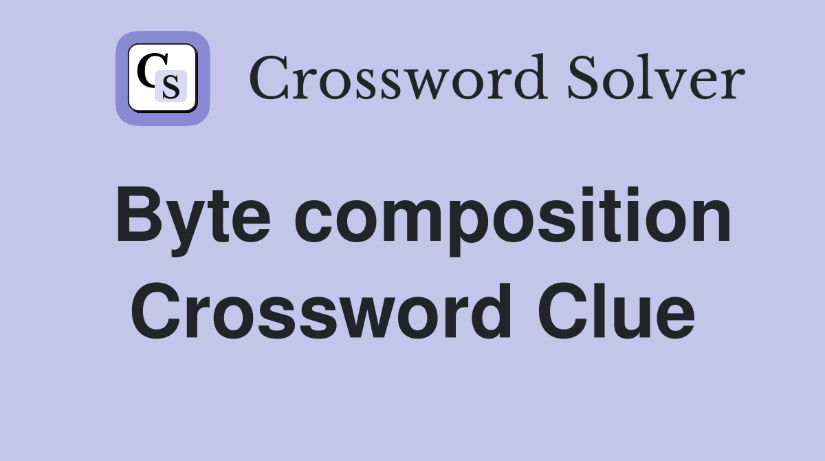 Byte composition Crossword Clue