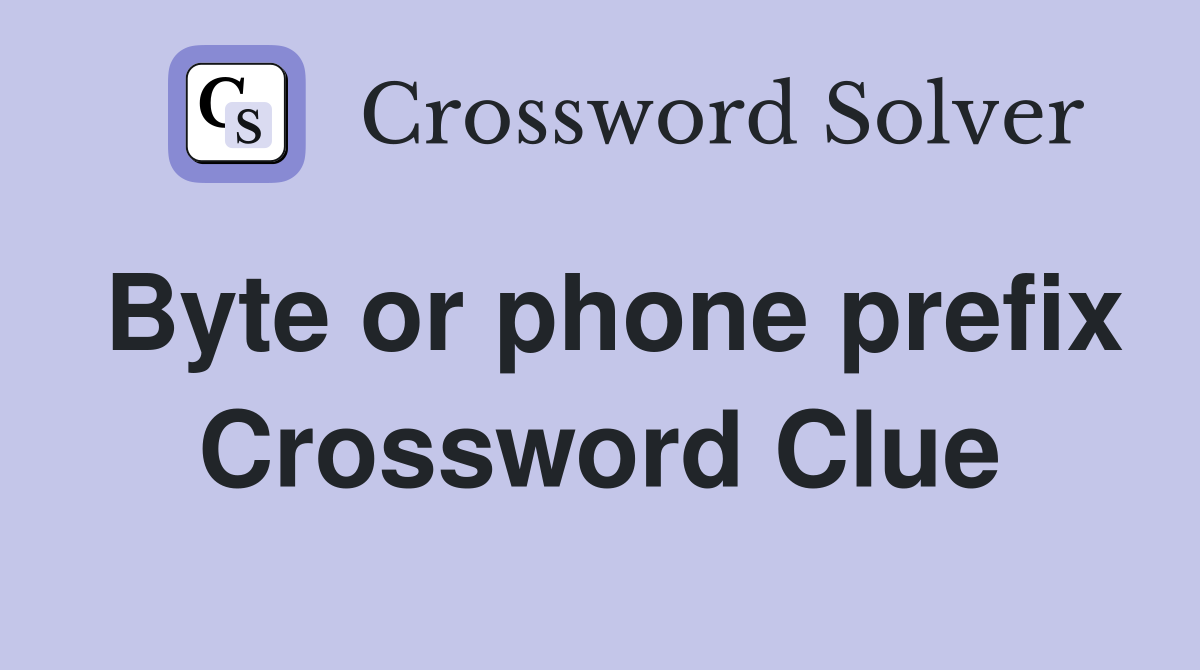 Byte or phone prefix Crossword Clue