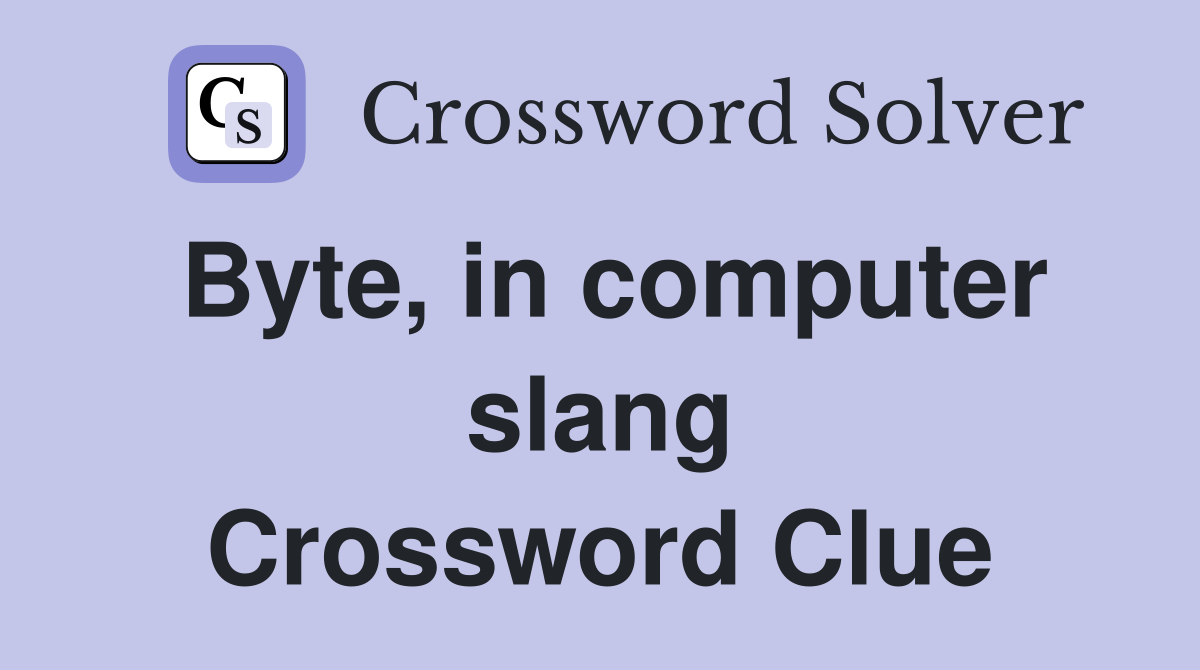 Byte, in computer slang Crossword Clue