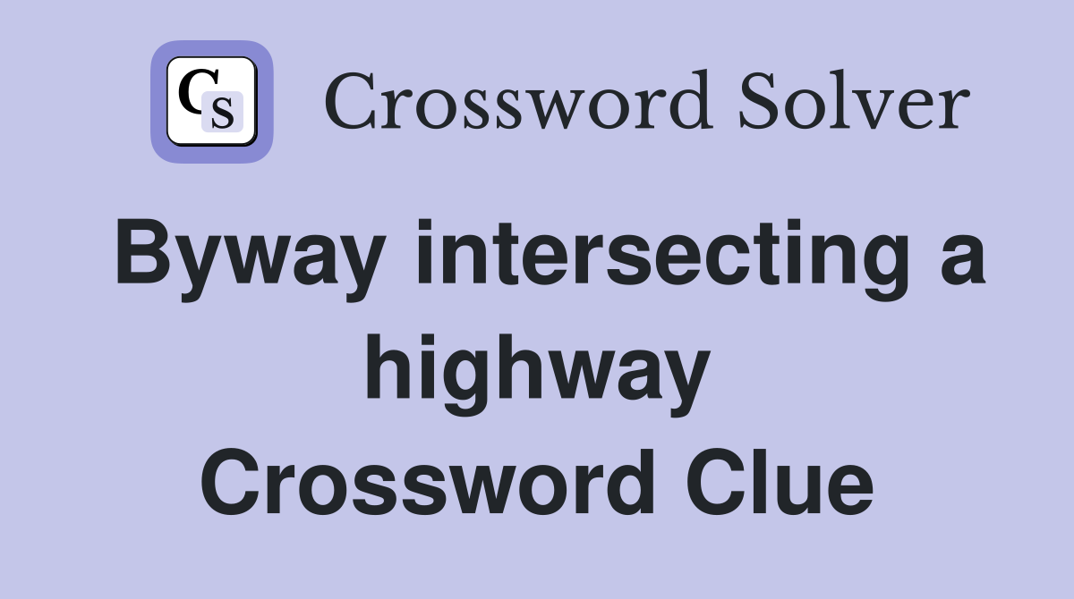 Byway intersecting a highway Crossword Clue