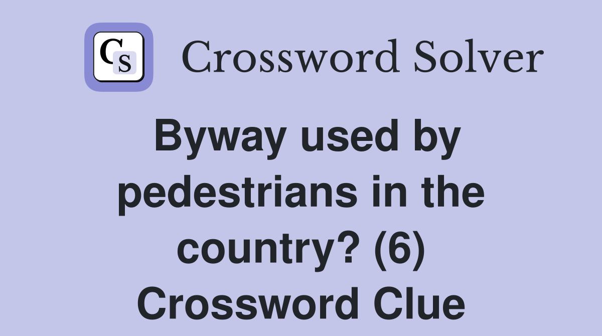 Byway used by pedestrians in the country? (6) Crossword Clue
