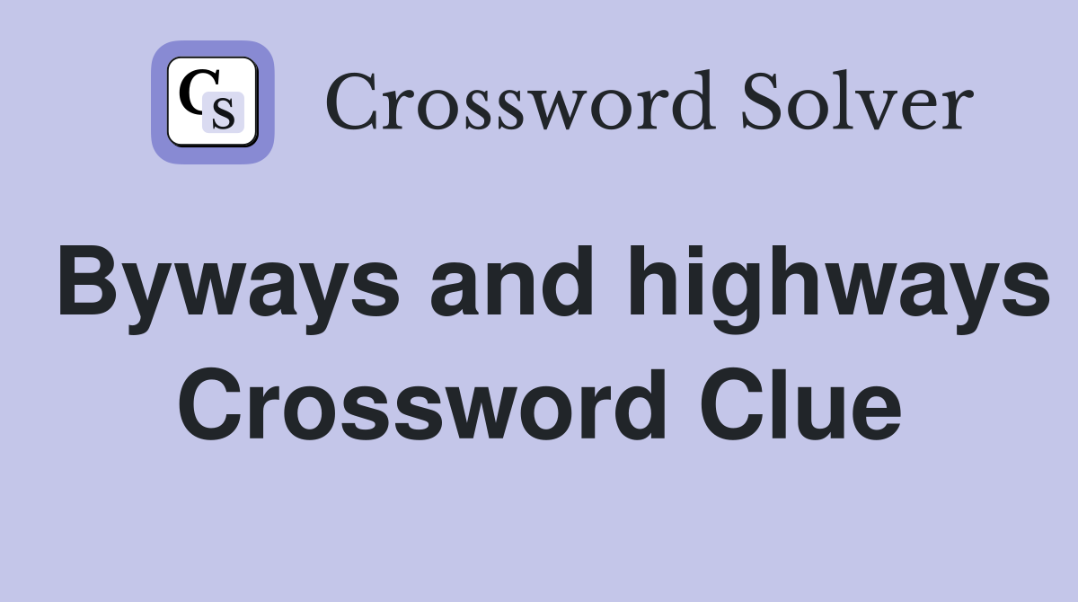 Byways and highways Crossword Clue
