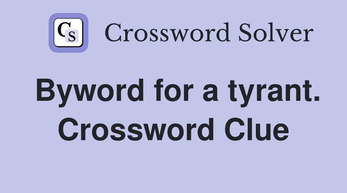 Byword for a tyrant. Crossword Clue