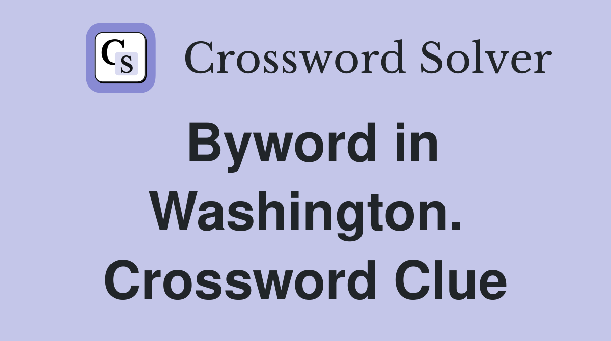 Byword in Washington. Crossword Clue