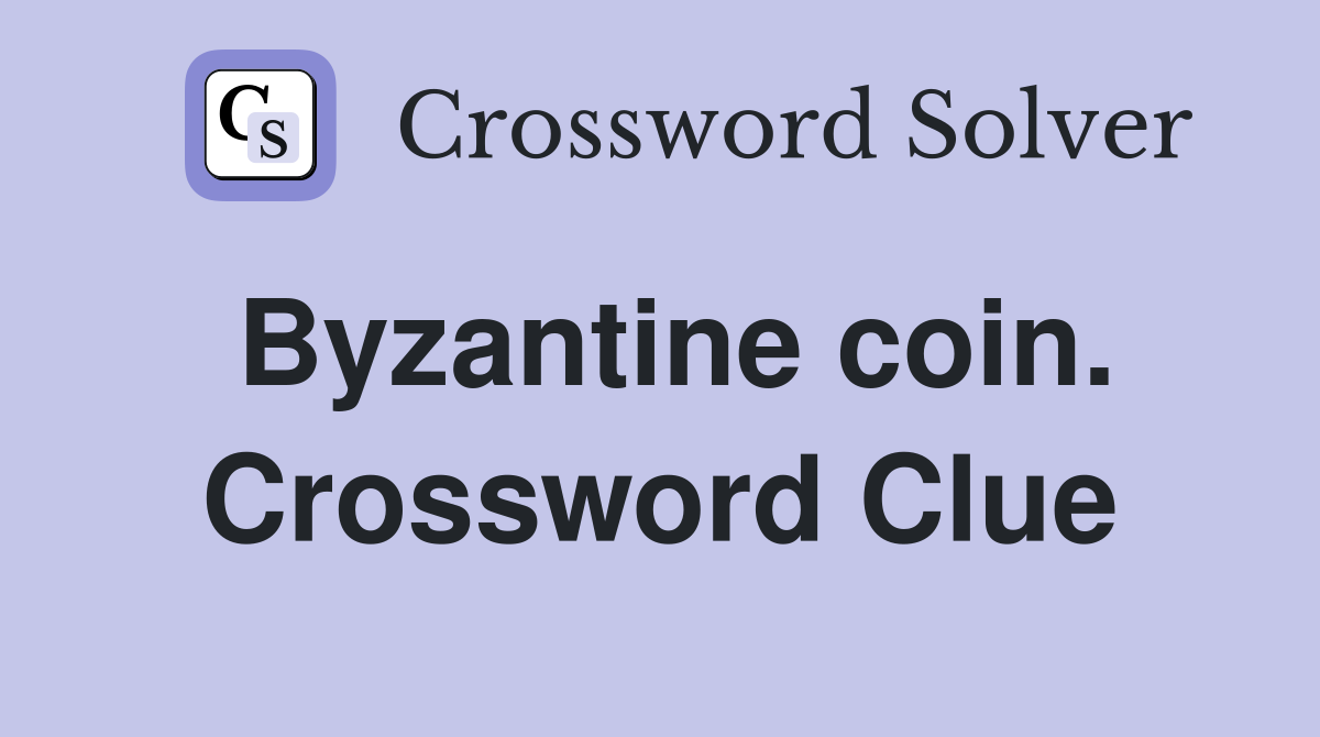 Byzantine coin. Crossword Clue